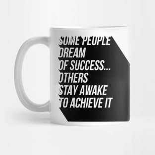 some people dream of success others stay awake to achieve it Mug